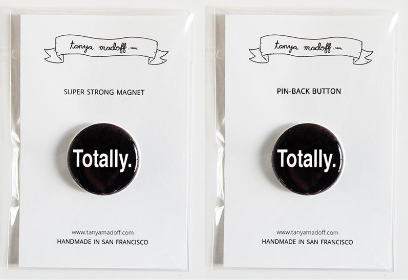 Totally. - 1" Pin or Magnet, black and white