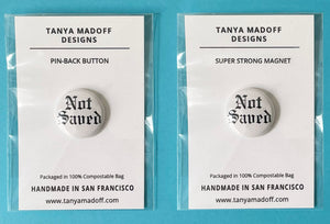 Picture of Not Saved - 1" Pin Back Button and 1" Magnet, packaged on card stock in compostable see through pouch