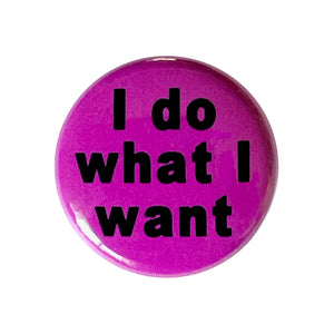 I do what I want 1" Pin Back Button or Magnet, black lettering on magenta background