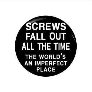 Screws Fall Out All the Time, The World's An Imperfect Place - one inch Pinback Button or Magnet, quote from The Breakfast Club