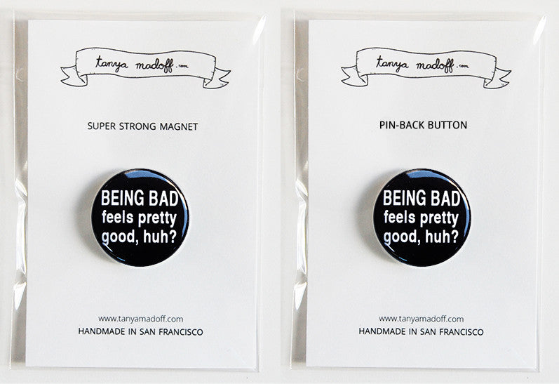 Being Bad Feels Pretty Good, Huh? - 1" Pin or Magnet