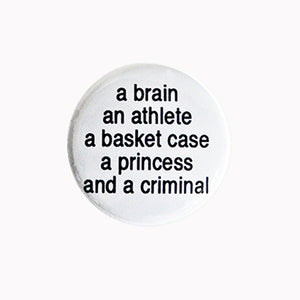A brain, an athlete, a basket case, a princess and a criminal - 1" Pin or Magnet