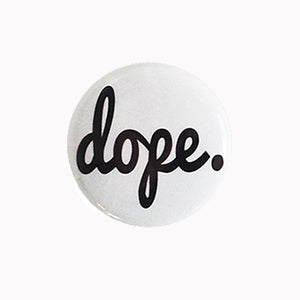 Dope. - 1" Pin or Magnet