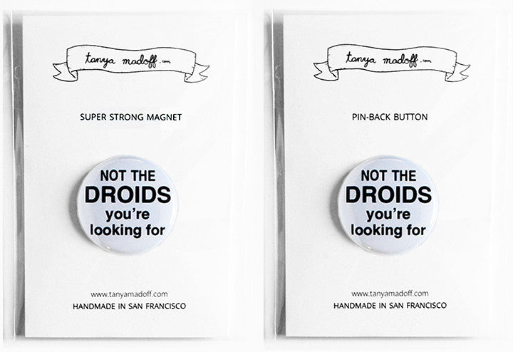 Not the Droids You're Looking For - 1" Pinback Button or Magnet - Tanya Madoff