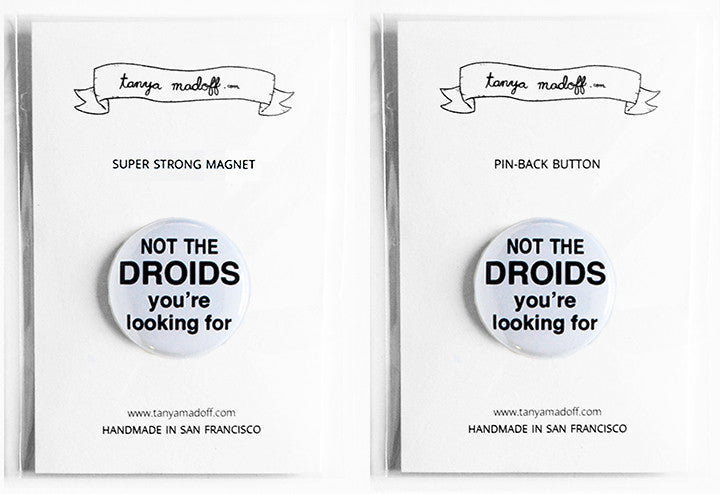 Not the Droids You're Looking For - 1" Pin or Magnet