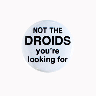 Not the Droids You're Looking For - 1" Pinback Button or Magnet - Tanya Madoff