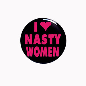 I Love Nasty Women 1" Pin-back Button or Magnet, black with pink lettering