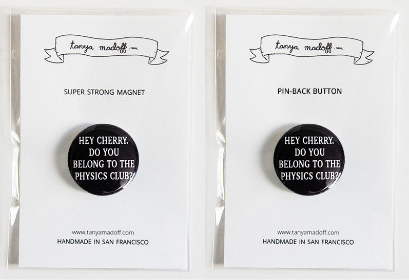 Hey Cherry. Do You Belong to the Physics Club? - 1" Pin or Magnet