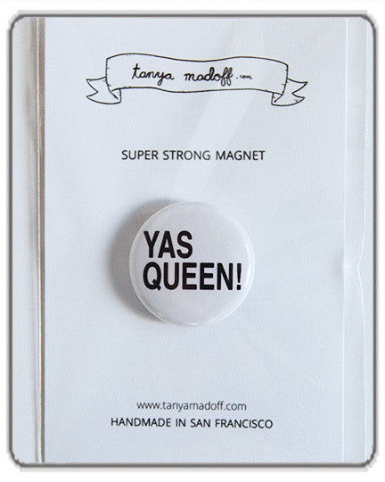 Yas Queen! - 1" Pin or Magnet