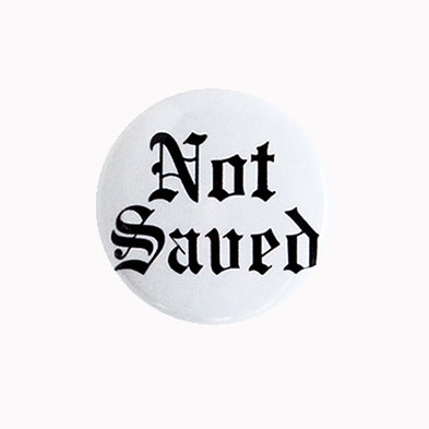 Not Saved - 1" Pin Back Button or Magnet, black lettering on white background