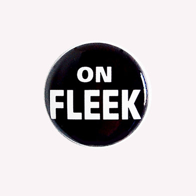 On Fleek - 1" Pin or Magnet, Black background with white lettering