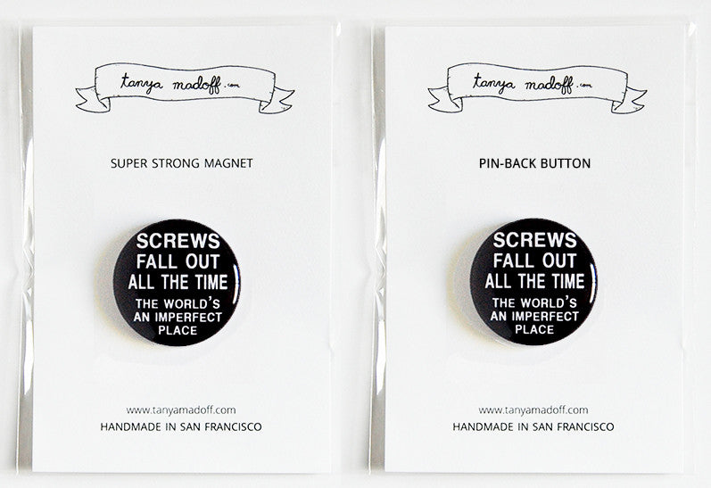 Screws Fall Out All the Time, The World's An Imperfect Place - 1" Pin or Magnet