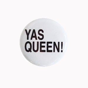 Yas Queen! - 1" Pin or Magnet